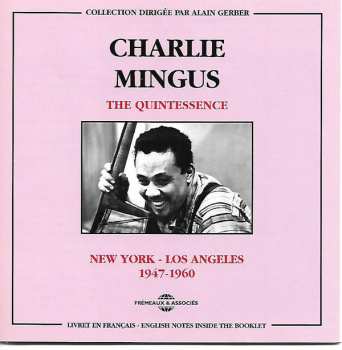 Album Charles Mingus: The Quintessence  New-York - Los Angeles  1947 - 1960