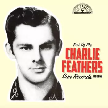 Charlie Feathers: Best Of The Sun Records Sessions