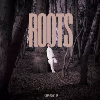 Charlie P: ROOTS