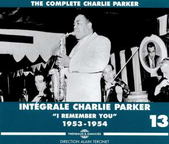 Album Charlie Parker: Intégrale Charlie Parker Vol. 13 (“I Remember You" 1953-1954)