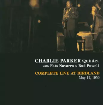 The Charlie Parker Quintet: Complete Live At Birdland May 17, 1950