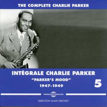 Album Charlie Parker: The Complete Charlie Parker - Intégrale Charlie Parker Vol. 5 - "Parker's Mood" - 1947-1949