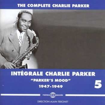 3CD Charlie Parker: The Complete Charlie Parker - Intégrale Charlie Parker Vol. 5 - "Parker's Mood" - 1947-1949 651546