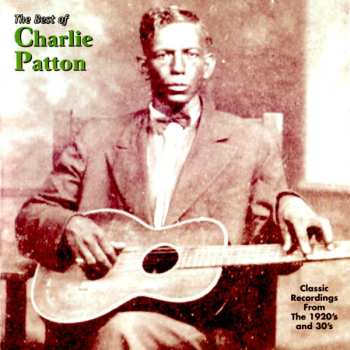 Album Charley Patton: The Best Of Charlie Patton (Classic Recordings From The 1920's And 30's)