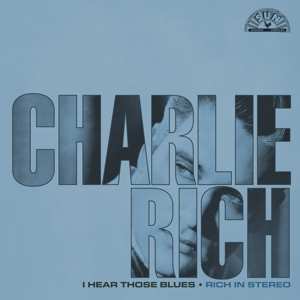 Album Charlie Rich: I Hear Those Blues: Rich In Stereo