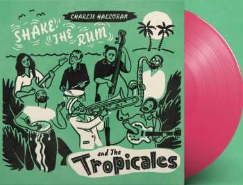 LP Charlie & The Tropicales: Shake The Rum CLR | LTD 609307