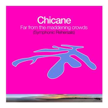 CD Chicane: Far From The Maddening Crowds (Symphonic Rehearsals) 628497