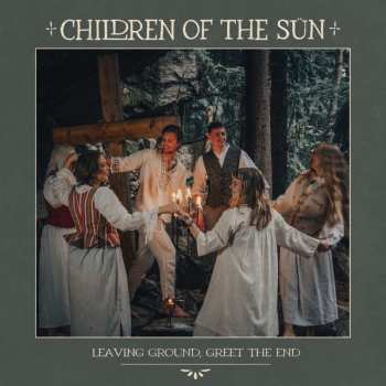 Children Of The Sün: Leaving Ground, Greet The End