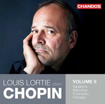 Frédéric Chopin: Louis Lortie Plays Chopin: Volume 6: Variations, Mazurkas, Polonaises, Fantaisie