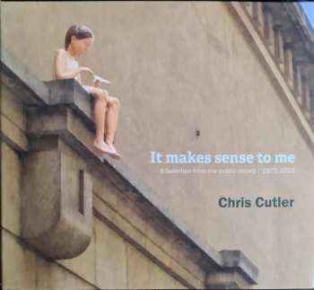 Album Chris Cutler: It Makes Sense To Me: A Selection From The Public Record 1972 - 2022