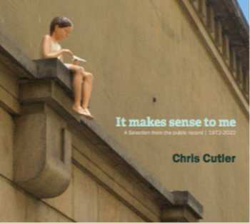 2CD Chris Cutler: It Makes Sense To Me (A Selection From The Public Record | 1972-2022) 586268