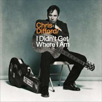 Chris Difford: I Didn't Get Where I Am