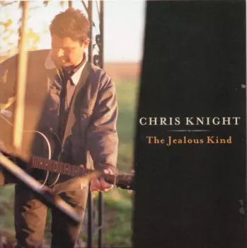 Chris Knight: The Jealous Kind