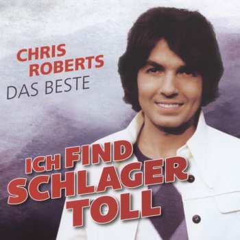 Chris Roberts: Ich Find Schlager Toll - Das Beste