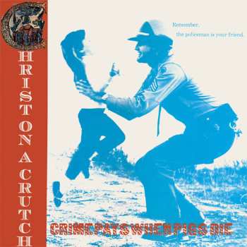 Album Christ On A Crutch: Crime Pays When Pigs Die