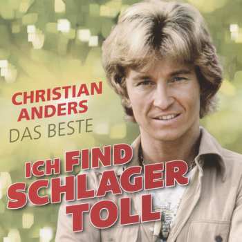 Christian Anders: Ich Find Schlager Toll - Das Beste