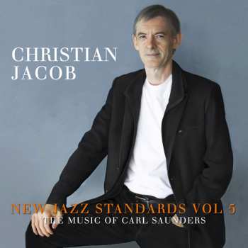 Album Christian Jacob: New Jazz Standards Vol 5: The Music Of Carl Saunders