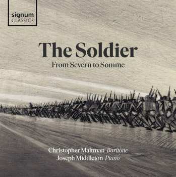 Christopher Maltman: The Soldier: From Severn To Somme