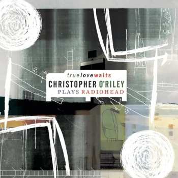 2LP Christopher O'Riley: True Love Waits - Christopher O'Riley Plays Radiohead CLR | LTD | NUM 551915