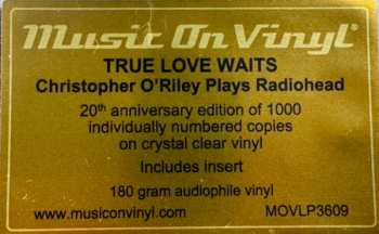 2LP Christopher O'Riley: True Love Waits - Christopher O'Riley Plays Radiohead CLR | LTD | NUM 551915