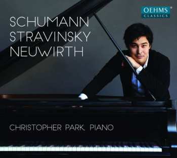 Album Christopher Park: Schumann ; Stravinsky ; Neuwirth