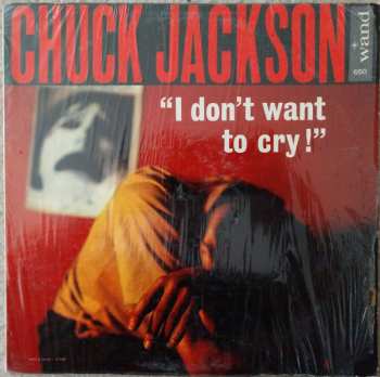 Album Chuck Jackson: I Don't Want To Cry!