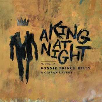 EP Ciaran Lavery: A King At Night, The Songs of Bonnie Prince Billy 589059