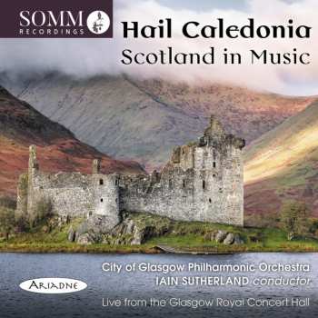 Iain Sutherland: Hail Caledonia: Scotland In Music