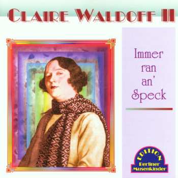 CD Claire Waldoff: Claire Waldoff II, Immer Ran An' Speck 554351