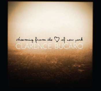 Album Clarence Bucaro: Dreaming From the Heart Of New York