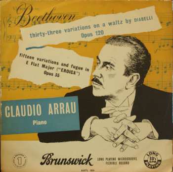 Album Claudio Arrau: Beethoven Thirty-Three Variations On A Waltz By Diabelli  & Fifteen Variations And Fugue In E Flat Major 'Eroica' 