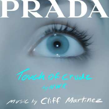 Album Cliff Martinez: Touch Of Crude (Soundtrack From The Prada Short Film)