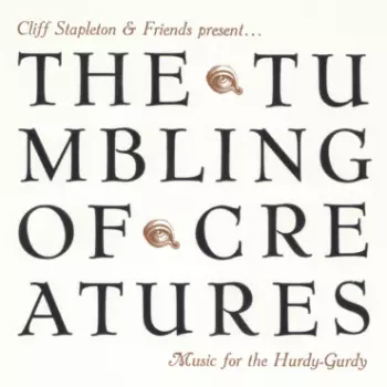 The Tumbling Of Creatures: Music For The Hurdy-Gurdy