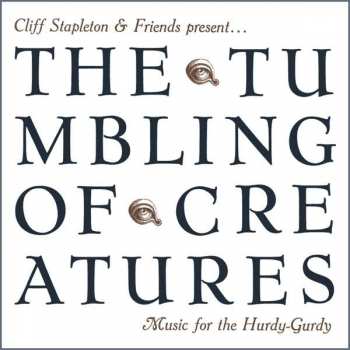 CD Cliff Stapleton: The Tumbling Of Creatures: Music For The Hurdy-Gurdy 649546