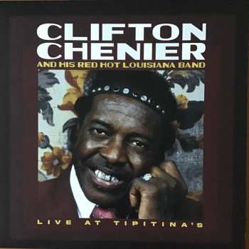 Album Clifton Chenier And His Red Hot Louisiana Band: Live At Tipitina's / June 7, 1980