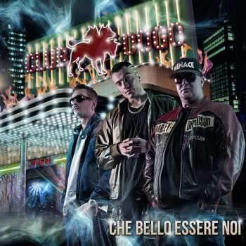 Album Club Dogo: Che Bello Essere Noi