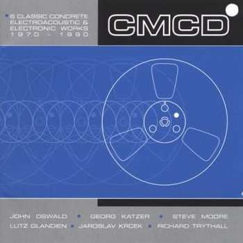 CD Various: CMCD (Six Classic Concrete, Electroacoustic And Electronic Works 1970-1990) 572979