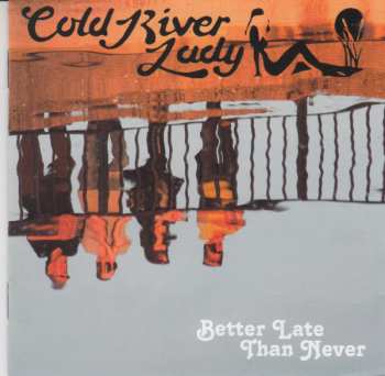 CD Cold River Lady: Better Late Than Never 106212