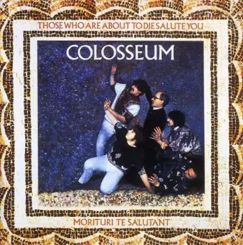 Colosseum: Those Who Are About To Die Salute You