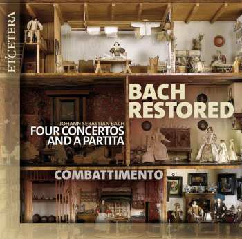 Album Combattimento: Bach Restored (four Concertos And A Partita)