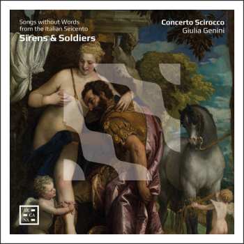 Concerto Scirocco: Sirens & Soldiers - Song Without Words From The Italian Seicento