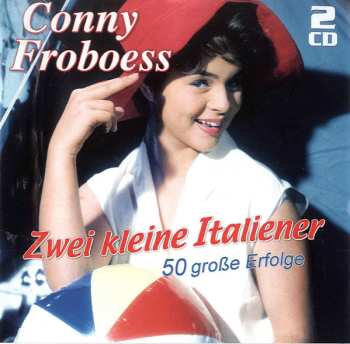 Album Conny Froboess: Zwei Kleine Italiener: 50 Große Erfolge