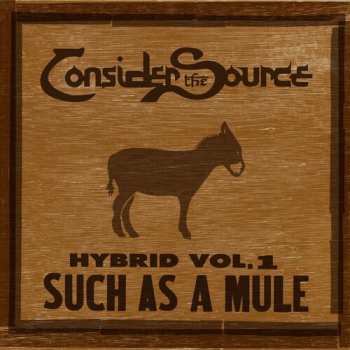 CD Consider The Source: Hybrid Vol.1: Such As A Mule 142649