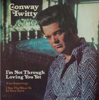 Album Conway Twitty: I'm Not Through Loving You Yet