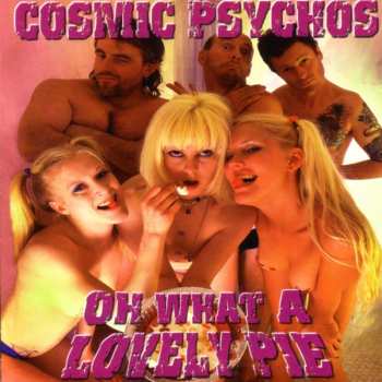 Album Cosmic Psychos: Oh What A Lovely Pie