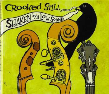 Album Crooked Still: Shaken By A Low Sound