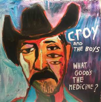 LP Croy And The Boys: What Good’s The Medicine? 581180