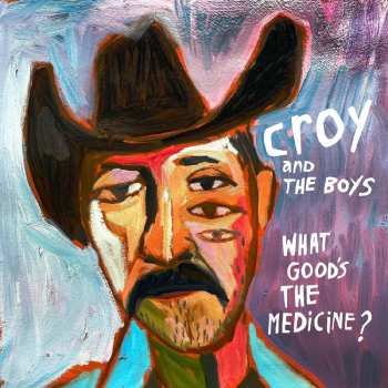 LP Croy And The Boys: What Good’s The Medicine? 581180