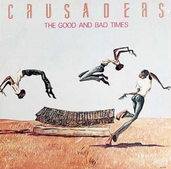 Album The Crusaders: The Good And Bad Times