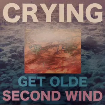 Crying: Get Olde / Second Wind